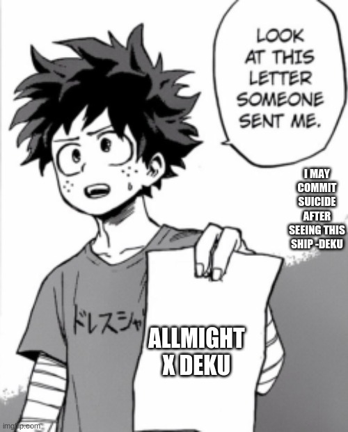 no the suicide was a joke, he'll just drink some broccoli bleach | I MAY COMMIT SUICIDE AFTER SEEING THIS SHIP -DEKU; ALLMIGHT X DEKU | image tagged in deku letter | made w/ Imgflip meme maker