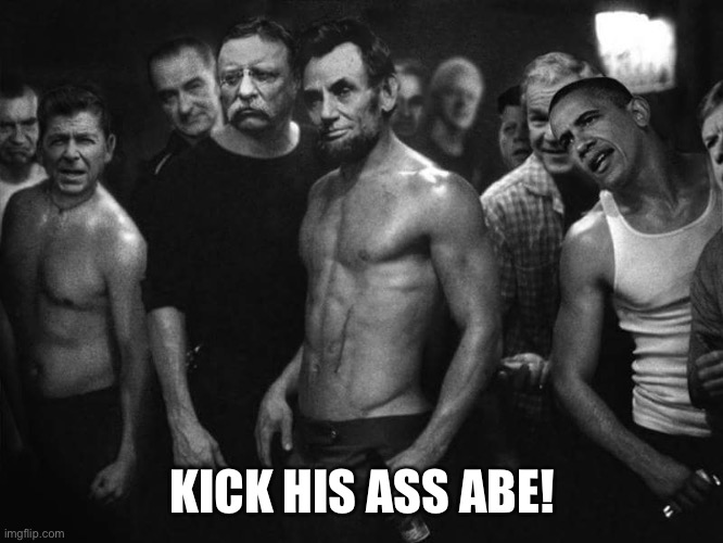 KICK HIS ASS ABE! | made w/ Imgflip meme maker