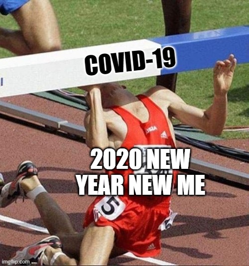 Hurdle | COVID-19; 2020 NEW YEAR NEW ME | image tagged in hurdle,new years,new year resolutions | made w/ Imgflip meme maker