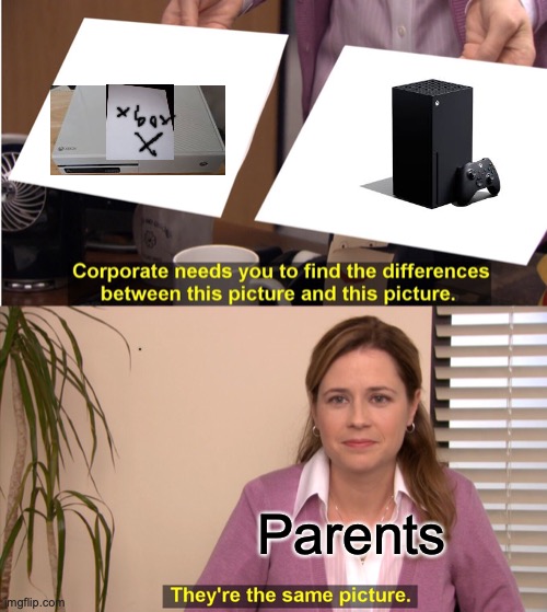 LIKE WHY!?!?!?!?!?!?!?! | Parents | image tagged in memes,they're the same picture | made w/ Imgflip meme maker