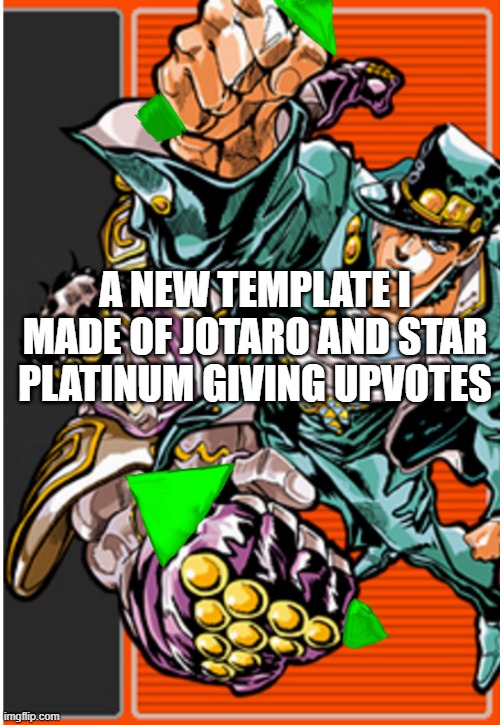 Jotaro Upvote | A NEW TEMPLATE I MADE OF JOTARO AND STAR PLATINUM GIVING UPVOTES | image tagged in jotaro upvote,jojo's bizarre adventure,jojo,anime | made w/ Imgflip meme maker