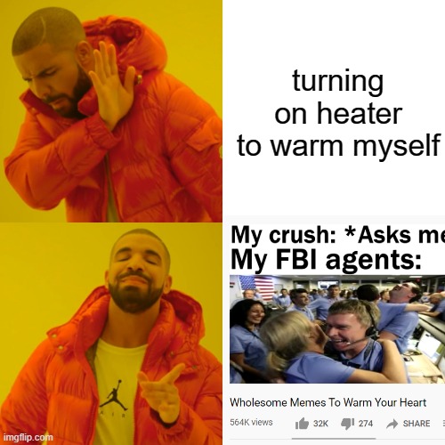 I love wholesome memes...ヾ(＾-＾)ノ |  turning on heater to warm myself | image tagged in wholesome,memes,drake hotline bling,feeling cute | made w/ Imgflip meme maker