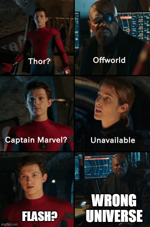 Thor off-world captain marvel unavailable | WRONG UNIVERSE; FLASH? | image tagged in thor off-world captain marvel unavailable | made w/ Imgflip meme maker