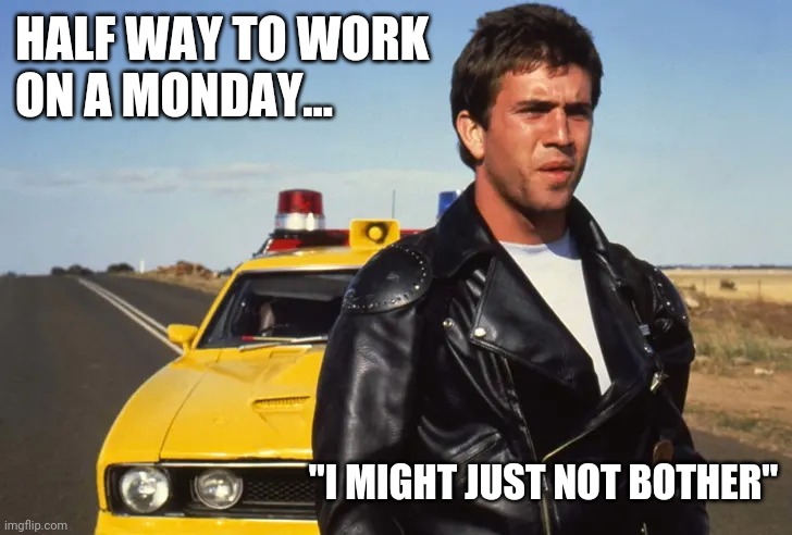 Not sure about going in today? | HALF WAY TO WORK
ON A MONDAY... "I MIGHT JUST NOT BOTHER" | image tagged in mondays,monday mornings,work,job | made w/ Imgflip meme maker