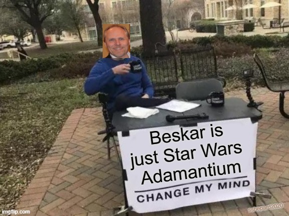 Change my mind: Beskar is Adamantium | Beskar is just Star Wars 
Adamantium; sshepard2020 | image tagged in memes,change my mind,beskar,adamantium,star wars | made w/ Imgflip meme maker