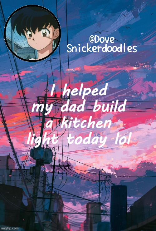 Announcement | I helped my dad build a kitchen light today lol | image tagged in announcement | made w/ Imgflip meme maker