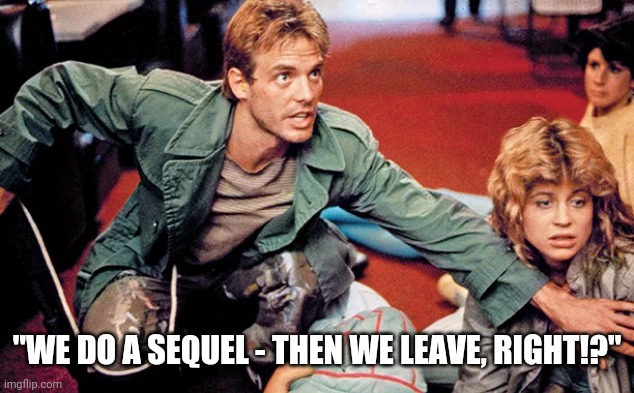 The Terminator | "WE DO A SEQUEL - THEN WE LEAVE, RIGHT!?" | image tagged in terminator,terminator 2,sarah connor | made w/ Imgflip meme maker