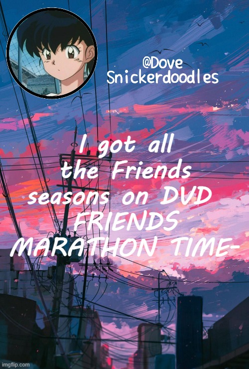 Announcement | I got all the Friends seasons on DVD 
FRIENDS MARATHON TIME- | image tagged in announcement | made w/ Imgflip meme maker