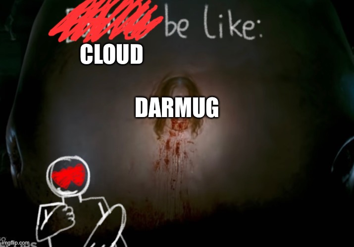 BWAHAHAHAHAHAHAHA- | CLOUD; DARMUG | made w/ Imgflip meme maker