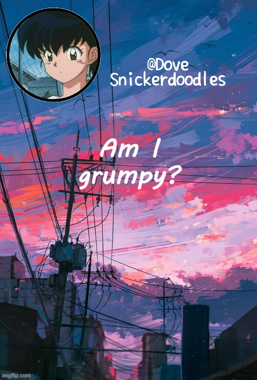 Or emotional | Am I grumpy? | image tagged in announcement | made w/ Imgflip meme maker