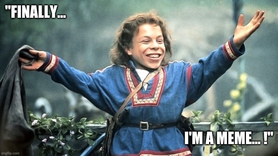 Willow Meme | "FINALLY... I'M A MEME... !" | image tagged in willow | made w/ Imgflip meme maker