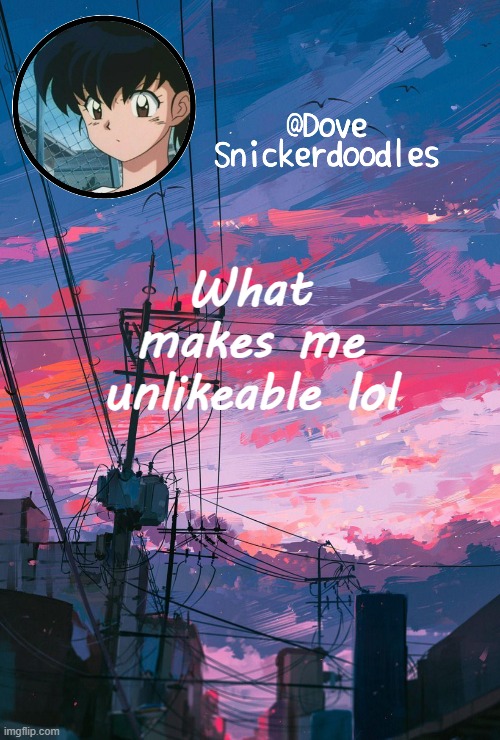 *glares at a couple of you* | What makes me unlikeable lol | image tagged in announcement | made w/ Imgflip meme maker