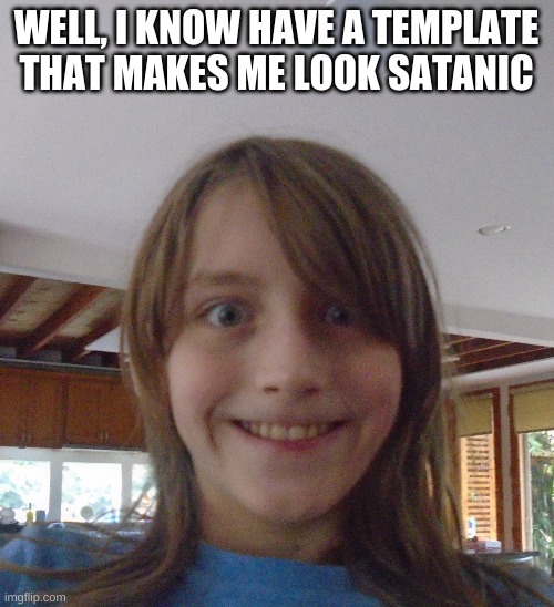 #satan | WELL, I KNOW HAVE A TEMPLATE THAT MAKES ME LOOK SATANIC | image tagged in evil me | made w/ Imgflip meme maker