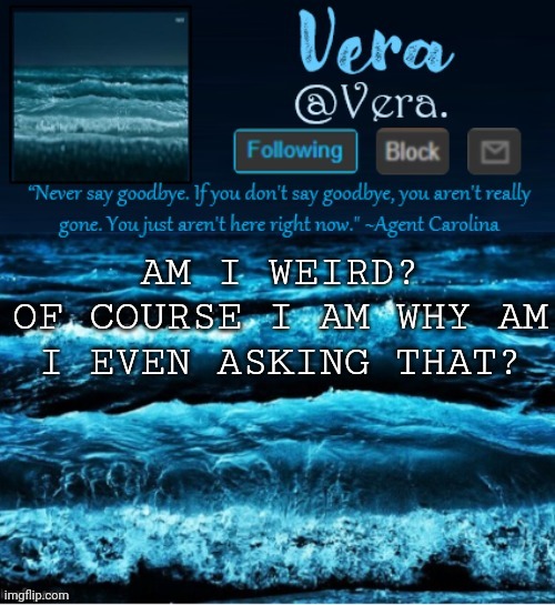 a n n o u n c e r e v i s e d | AM I WEIRD?
OF COURSE I AM WHY AM I EVEN ASKING THAT? | image tagged in a n n o u n c e r e v i s e d | made w/ Imgflip meme maker