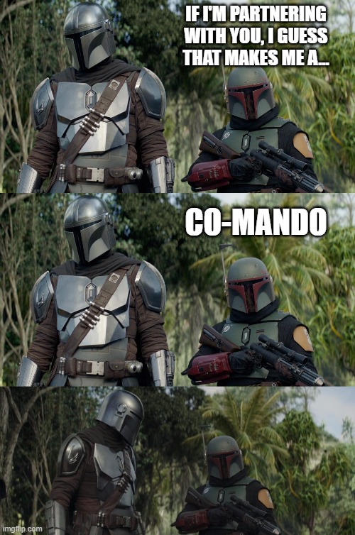 Hopefully he has undies on | IF I'M PARTNERING WITH YOU, I GUESS THAT MAKES ME A... CO-MANDO | image tagged in boba dad joke,dad joke,boba fett,the mandalorian | made w/ Imgflip meme maker