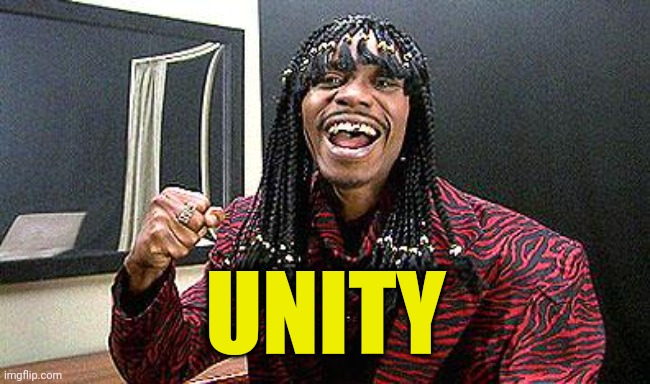 Rick James cold-blooded | UNITY | image tagged in rick james cold-blooded | made w/ Imgflip meme maker