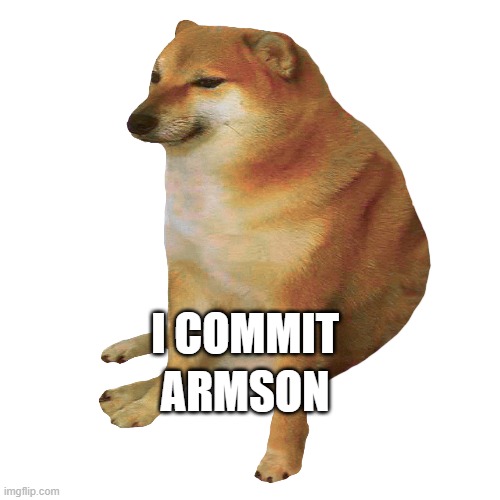 cheems | ARMSON; I COMMIT | image tagged in cheems | made w/ Imgflip meme maker