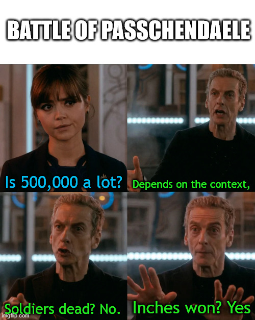 Is Four A Lot | BATTLE OF PASSCHENDAELE; Is 500,000 a lot? Depends on the context, Inches won? Yes; Soldiers dead? No. | image tagged in is four a lot | made w/ Imgflip meme maker