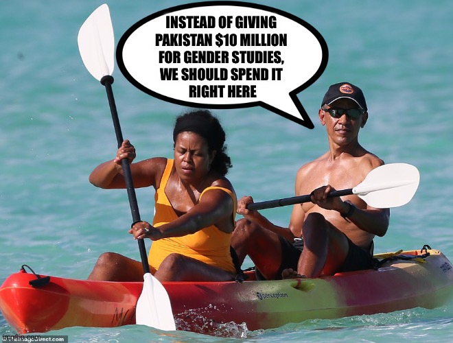 Even a blind chicken picks up a kernel of corn once in a while | INSTEAD OF GIVING 
PAKISTAN $10 MILLION 
FOR GENDER STUDIES, 
WE SHOULD SPEND IT 
RIGHT HERE | image tagged in obama kayak | made w/ Imgflip meme maker