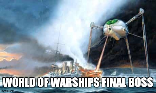 Warships boss | WORLD OF WARSHIPS FINAL BOSS | image tagged in world of warshups | made w/ Imgflip meme maker