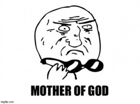 Mother Of God Meme | image tagged in memes,mother of god | made w/ Imgflip meme maker