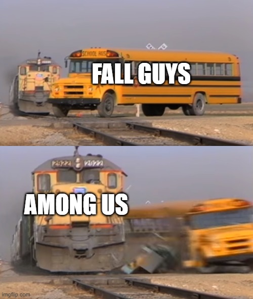 fall guys fell | FALL GUYS; AMONG US | image tagged in a train hitting a school bus,fall guys,among us,potato | made w/ Imgflip meme maker