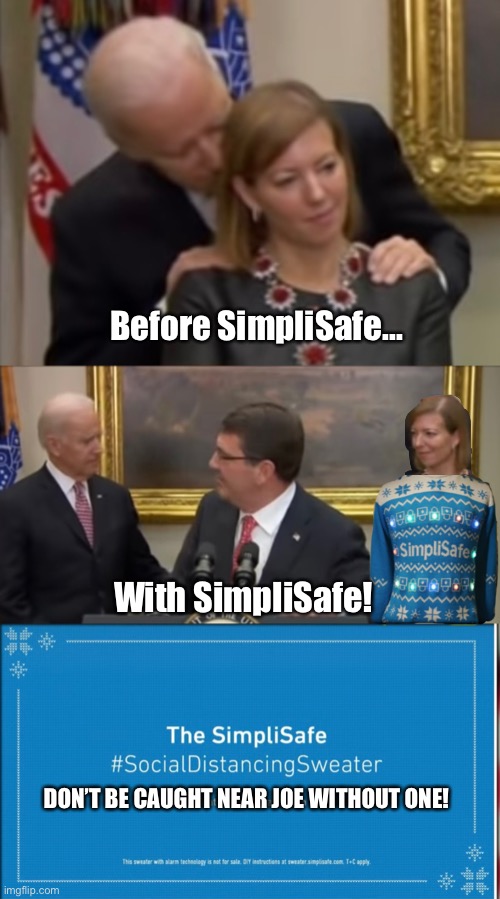 SimpliSafe Sweater | Before SimpliSafe... With SimpliSafe! DON’T BE CAUGHT NEAR JOE WITHOUT ONE! | image tagged in creepy joe biden | made w/ Imgflip meme maker