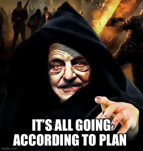 Darth Soros | IT’S ALL GOING ACCORDING TO PLAN | image tagged in darth soros | made w/ Imgflip meme maker
