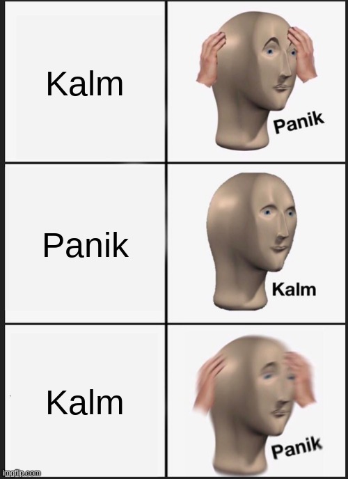 Panik Kalm Panik Meme | Kalm; Panik; Kalm | image tagged in memes,panik kalm panik | made w/ Imgflip meme maker