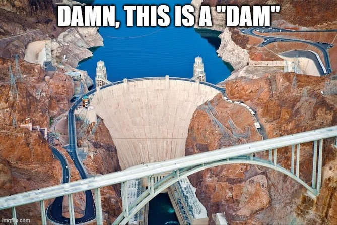 DAMN, THIS IS A "DAM" | made w/ Imgflip meme maker