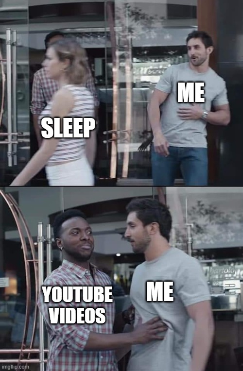 I just stay up watching youtube videos. | SLEEP; ME; ME; YOUTUBE VIDEOS | image tagged in black guy stopping | made w/ Imgflip meme maker
