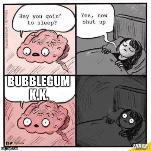 Anyone felt this before? | BUBBLEGUM K.K. | image tagged in brainsomnia,animal crossing,new horizons,gifs,haha tags go brrr | made w/ Imgflip meme maker