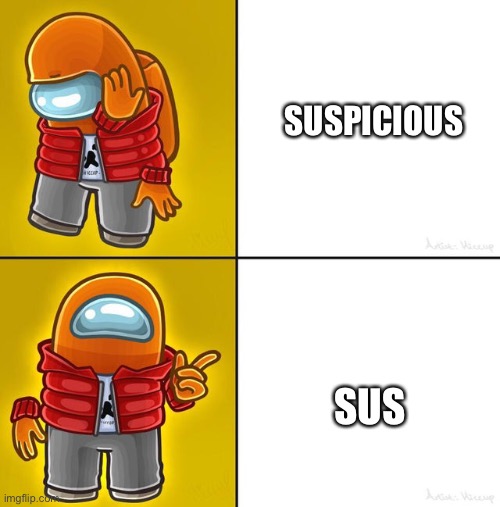 Among us words belike | SUSPICIOUS; SUS | image tagged in among us drake | made w/ Imgflip meme maker