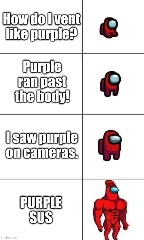 Ways to find the impostor | How do I vent like purple? Purple ran past the body! I saw purple on cameras. PURPLE SUS | image tagged in increasingly buff red crewmate | made w/ Imgflip meme maker