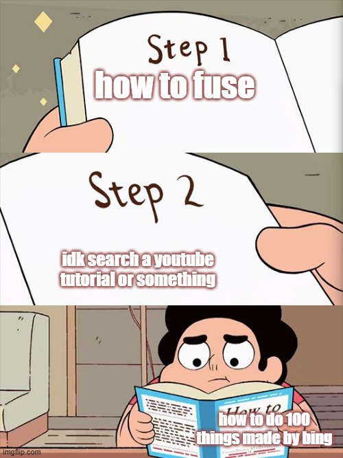 Steven Universe | how to fuse; idk search a youtube tutorial or something; how to do 100 things made by bing | image tagged in steven universe | made w/ Imgflip meme maker