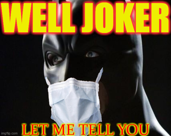 shocked batman | WELL JOKER LET ME TELL YOU | image tagged in shocked batman | made w/ Imgflip meme maker