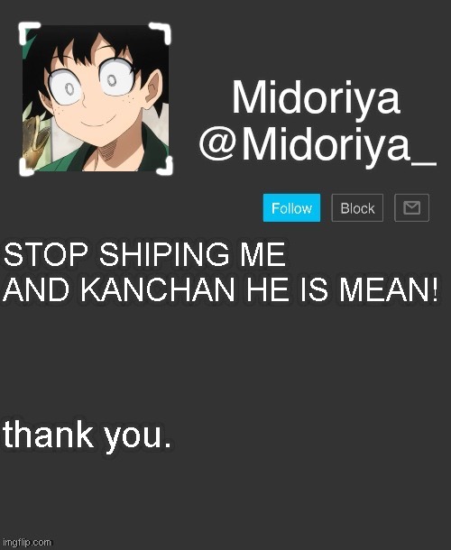 Please stop. | STOP SHIPING ME AND KANCHAN HE IS MEAN! thank you. | image tagged in midoriya's annoncement template,stop | made w/ Imgflip meme maker