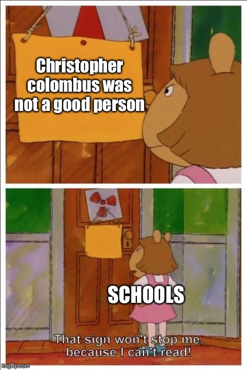 ಠ_ಠ | Christopher colombus was not a good person; SCHOOLS | image tagged in pee pee fart | made w/ Imgflip meme maker