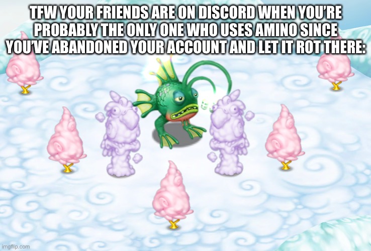 Gotta respect my parents (mostly my mom) being dang overprotective. | TFW YOUR FRIENDS ARE ON DISCORD WHEN YOU’RE PROBABLY THE ONLY ONE WHO USES AMINO SINCE YOU’VE ABANDONED YOUR ACCOUNT AND LET IT ROT THERE: | made w/ Imgflip meme maker