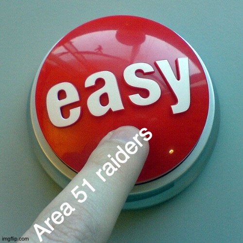 The Easy Button  | Area 51 raiders | image tagged in the easy button | made w/ Imgflip meme maker