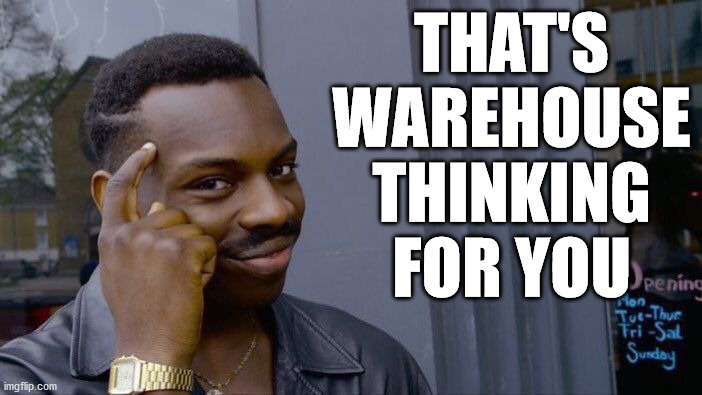 Roll Safe Think About It Meme | THAT'S WAREHOUSE THINKING FOR YOU | image tagged in memes,roll safe think about it | made w/ Imgflip meme maker