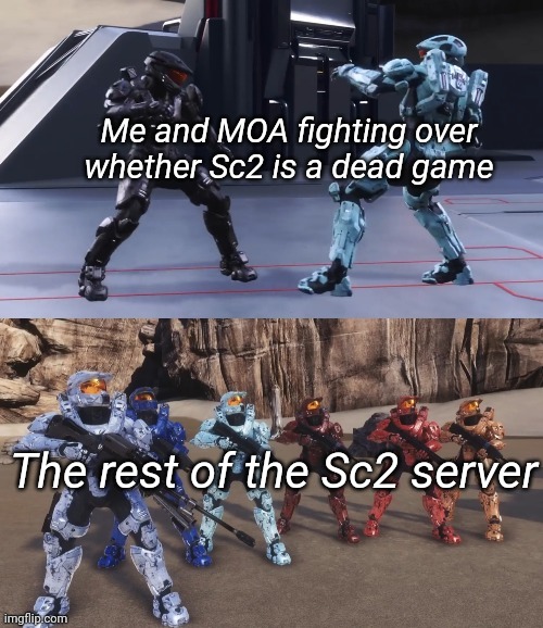 New Template Btw | Me and MOA fighting over whether Sc2 is a dead game; The rest of the Sc2 server | image tagged in tex vs carolina | made w/ Imgflip meme maker