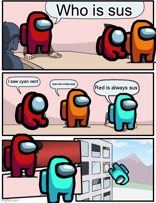 Boardroom Meeting Suggestion | Who is sus; I saw cyan vent; Cyan was running away; Red is always sus | image tagged in memes,boardroom meeting suggestion | made w/ Imgflip meme maker