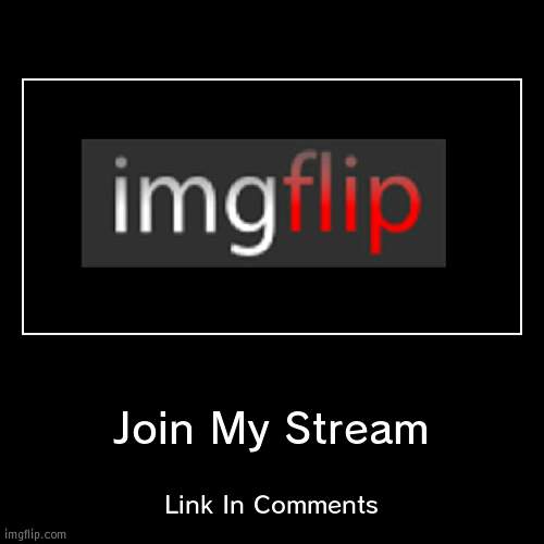 Plz Join And Post In My Stream | image tagged in funny,demotivationals | made w/ Imgflip demotivational maker