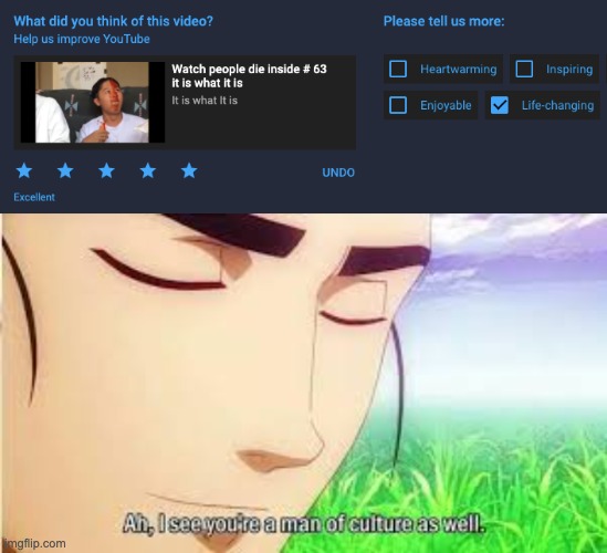 changed my life | image tagged in ah i see you were a man of culture as well,read the previous tag closely | made w/ Imgflip meme maker