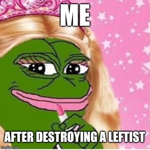 FEMALE PEPE MEME: Destroying Leftist / Democrats / Liberals / Socialists / Communists - CAN'T MEME - Digital MAGA Patriot | ME; AFTER DESTROYING A LEFTIST | image tagged in pepe the frog,pepe,maga,trump,patriots,meme | made w/ Imgflip meme maker