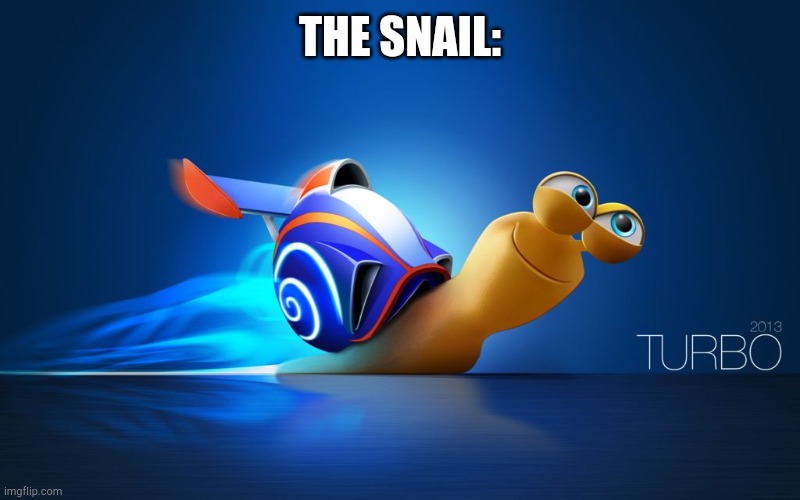 Turbo | THE SNAIL: | image tagged in turbo | made w/ Imgflip meme maker