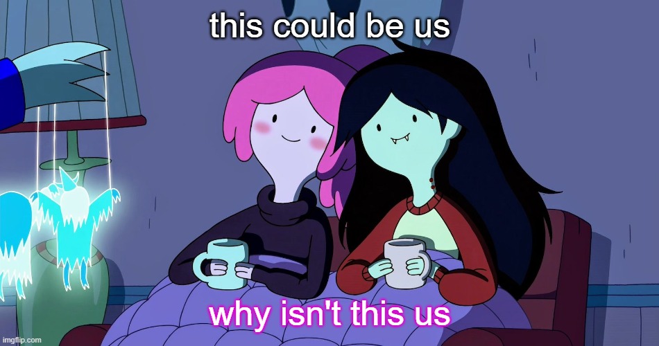 lesbian hours | this could be us; why isn't this us | image tagged in very lesbian emo bitch,lesbian,lgbtq,cute memes,adventure time | made w/ Imgflip meme maker