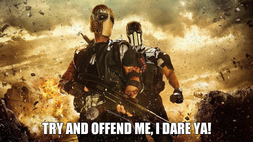 Army of two | TRY AND OFFEND ME, I DARE YA! | image tagged in army of two | made w/ Imgflip meme maker