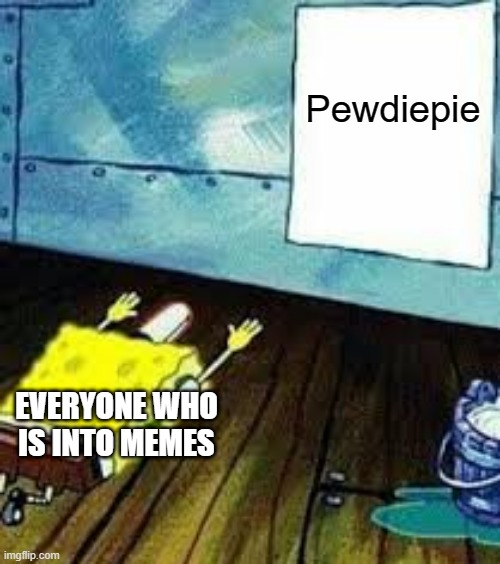 I don't support Pewds unlike most memers | Pewdiepie; EVERYONE WHO IS INTO MEMES | image tagged in spongebob worship,pewdiepie,spongebob,bowing down | made w/ Imgflip meme maker